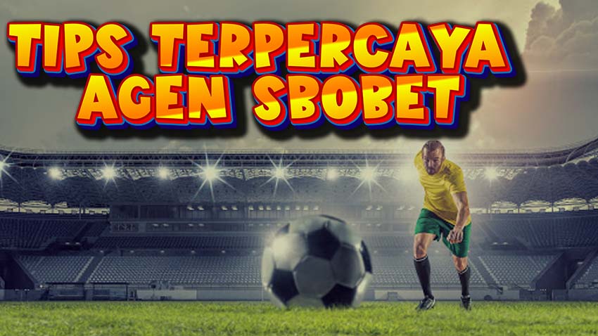 Tips Terpercaya Agen Sbobet
