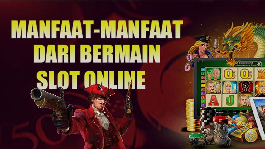 Manfaat Slot Online Terbaru