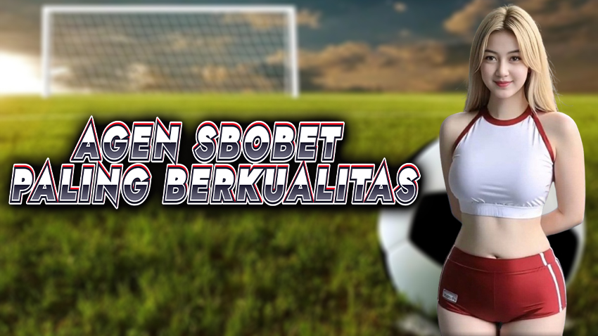 Agen Sbobet Berkualitas