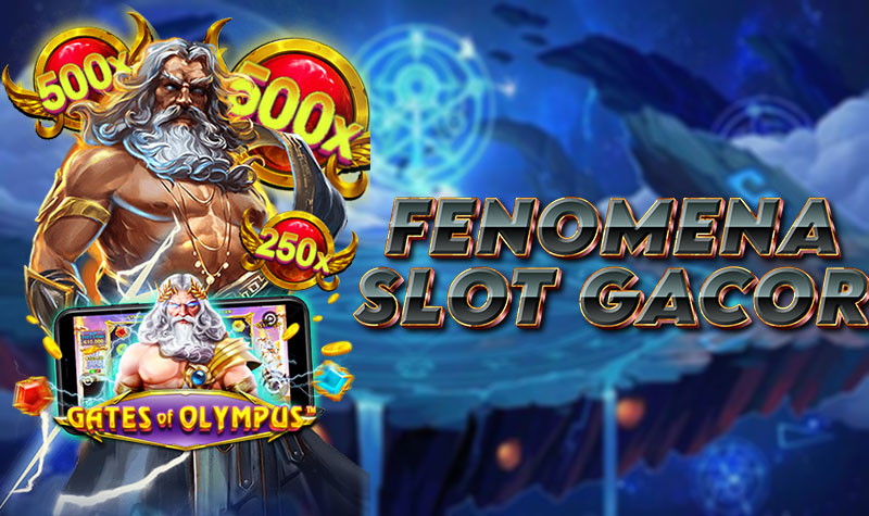 FENOMENA SLOT GACOR
