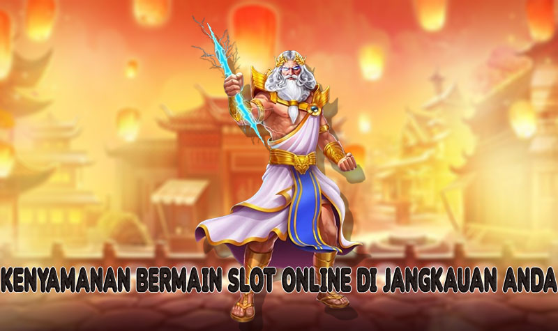 Kenyamanan Bermain Slot Online di Jangkauan Anda