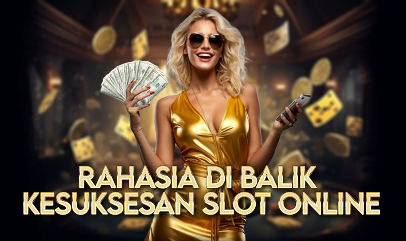 RAHASIA DI BALIK KESUKSESAN SLOT ONLINE