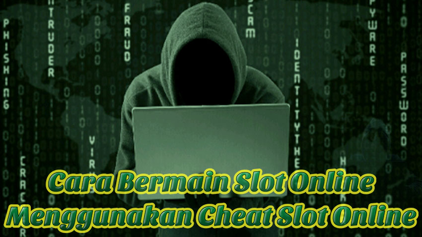 Cara Bermain Slot Online yang Sangat Menguntungkan Menggunakan Cheat Slot Online 