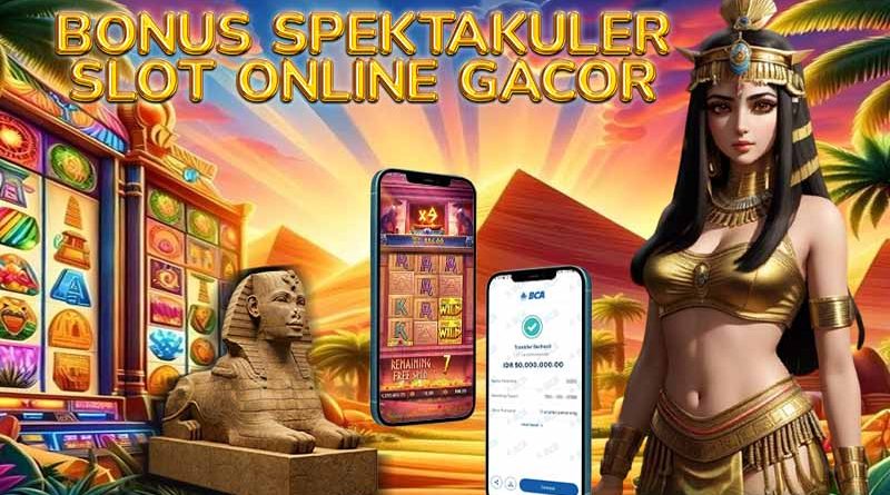 Bonus Spektakuler Slot Online Gacor