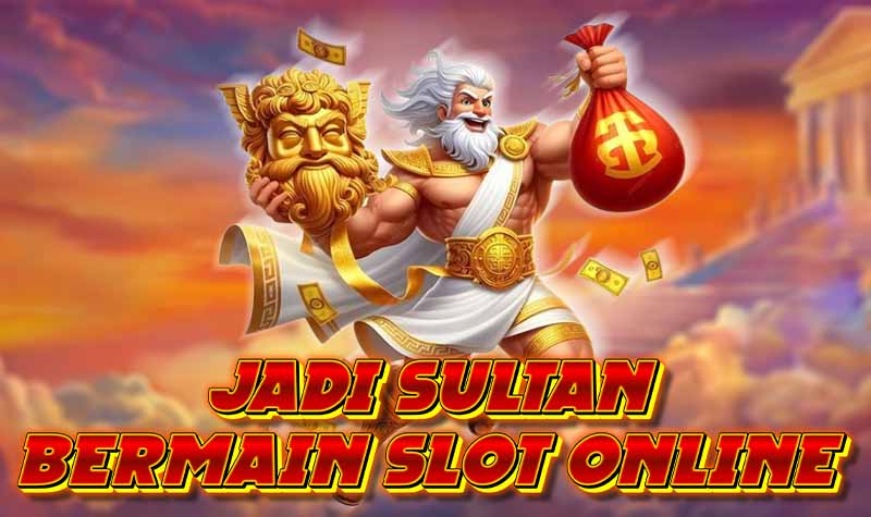 Jadi Sultan dengan Bermain Slot Online!