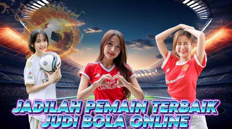 Jadilah Pemain Terbaik Bersama Judi Bola Online