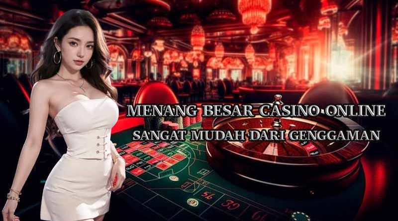 Menang Besar di Casino Online dengan Mudah Kini Bisa dari Rumah