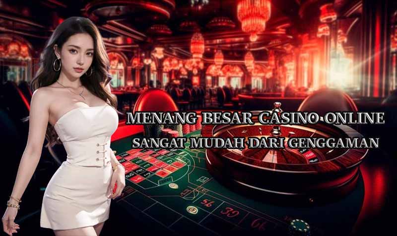 Menang Besar di Casino Online dengan Mudah Kini Bisa dari Rumah