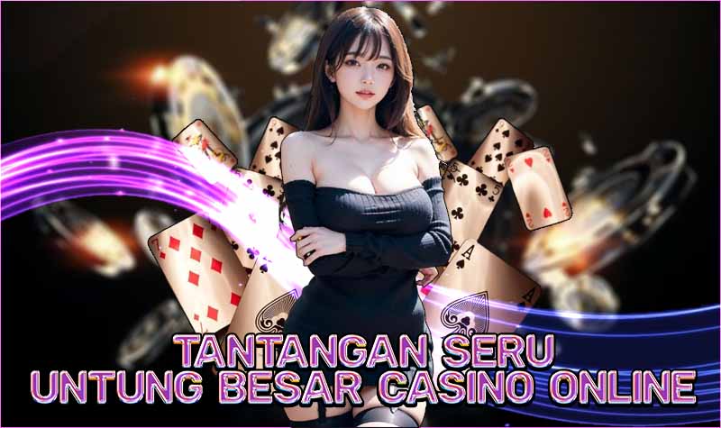 Tantangan Seru dan Peluang Untung Besar di Kasino Online