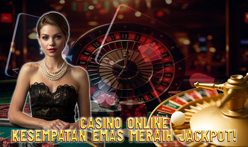 CASINO ONLINE KESEMPATAN EMAS MERAIH JACKPOT!