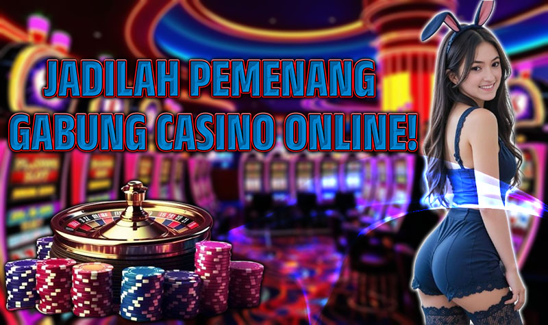 JADILAH PEMENANG GABUNG DI CASINO ONLINE SEKARANG!