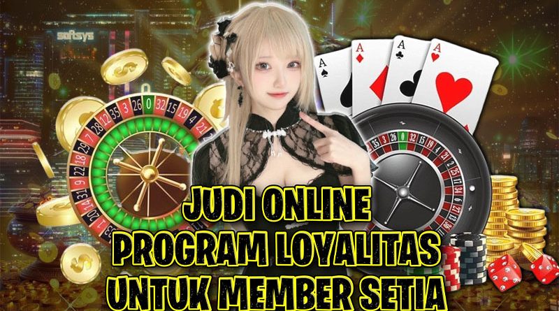 Judi Online Program Loyalitas dengan Reward Eksklusif untuk Member Setia