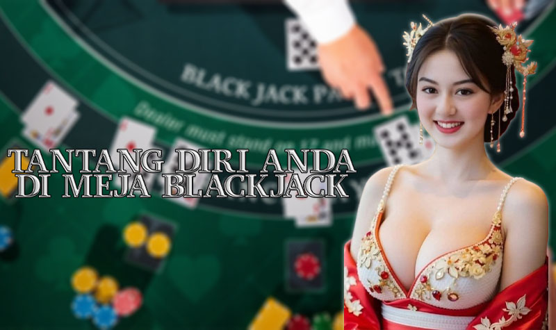 Tantang Diri Anda di Meja casino Blackjack