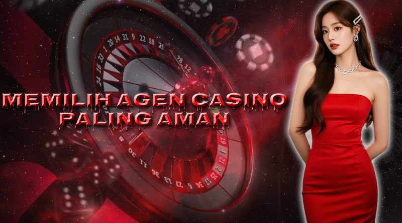 Agen Casino Online Terpercaya Ciri-Ciri dan Cara Memilih yang Aman