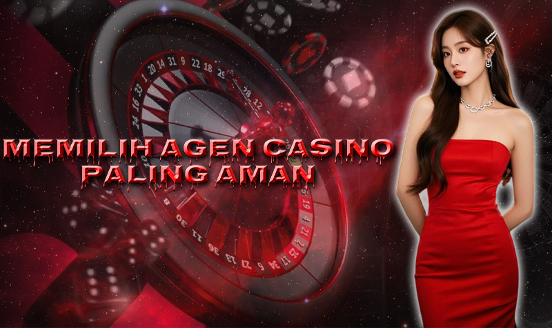 Agen Casino Online Terpercaya Ciri-Ciri dan Cara Memilih yang Aman