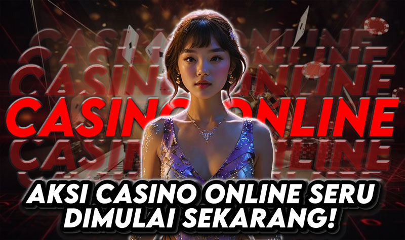 Casino Online Aksi Seru Dimulai Sekarang! Jangan Sampai Ketinggalan!