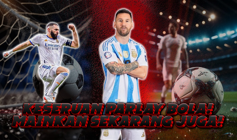 Jangan Lewatkan Keseruan Parlay Bola! Mainkan Sekarang Juga!